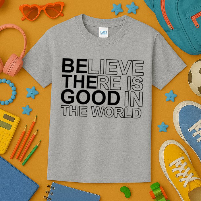 Believe There Is Good In The World Be The Good Quote Kids T-Shirt