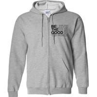 Believe There Is Good In The World Be The Good Quote Full Zip Hoodie