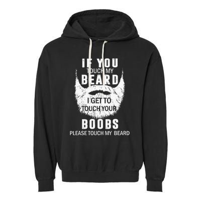 Beard T If You Touch My Beard I Get To Touch Your Boobs Garment-Dyed Fleece Hoodie