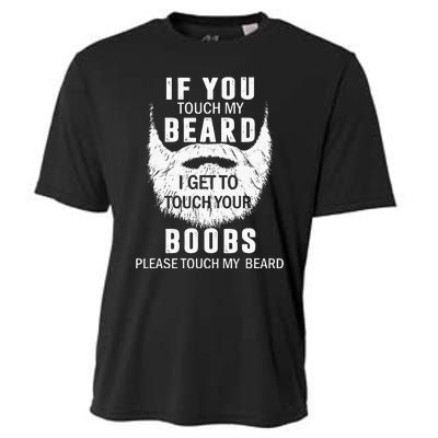 Beard T If You Touch My Beard I Get To Touch Your Boobs Cooling Performance Crew T-Shirt