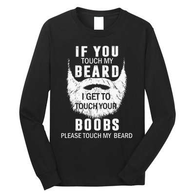 Beard T If You Touch My Beard I Get To Touch Your Boobs Long Sleeve Shirt