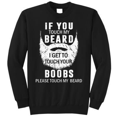 Beard T If You Touch My Beard I Get To Touch Your Boobs Sweatshirt