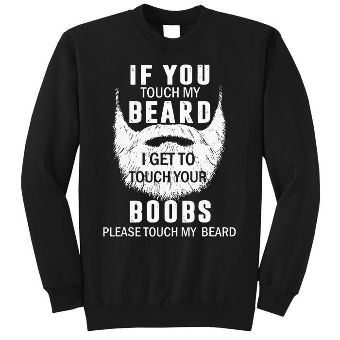 Beard T If You Touch My Beard I Get To Touch Your Boobs Sweatshirt