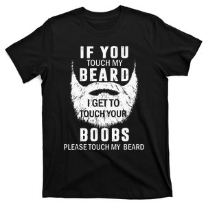 Beard T If You Touch My Beard I Get To Touch Your Boobs T-Shirt