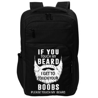 Beard T If You Touch My Beard I Get To Touch Your Boobs Impact Tech Backpack