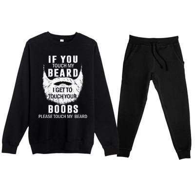 Beard T If You Touch My Beard I Get To Touch Your Boobs Premium Crewneck Sweatsuit Set