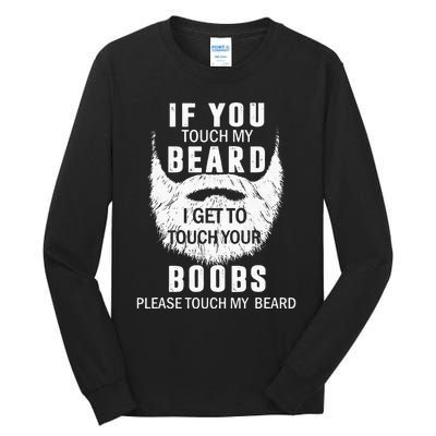 Beard T If You Touch My Beard I Get To Touch Your Boobs Tall Long Sleeve T-Shirt