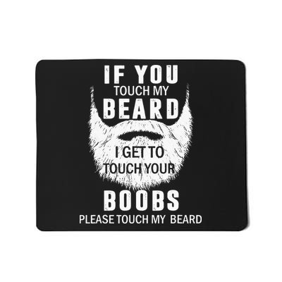 Beard T If You Touch My Beard I Get To Touch Your Boobs Mousepad