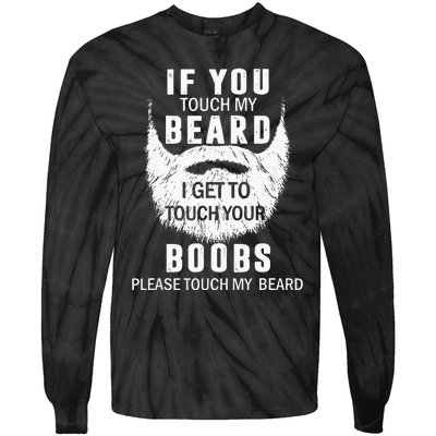 Beard T If You Touch My Beard I Get To Touch Your Boobs Tie-Dye Long Sleeve Shirt