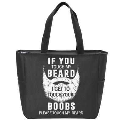 Beard T If You Touch My Beard I Get To Touch Your Boobs Zip Tote Bag