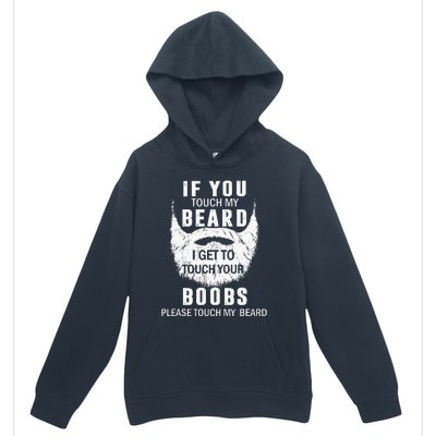 Beard T If You Touch My Beard I Get To Touch Your Boobs Urban Pullover Hoodie