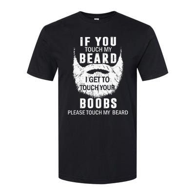 Beard T If You Touch My Beard I Get To Touch Your Boobs Softstyle CVC T-Shirt