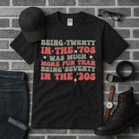 Being Twenty In The 70s Was Much More Fun Than Tall T-Shirt