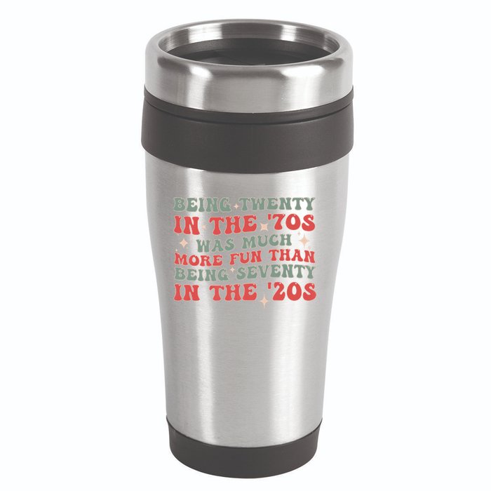 Being Twenty In The 70s Was Much More Fun Than 16oz Travel Tumbler