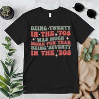 Being Twenty In The 70s Was Much More Fun Than Premium T-Shirt