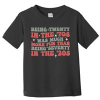 Being Twenty In The 70s Was Much More Fun Than Toddler T-Shirt