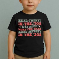 Being Twenty In The 70s Was Much More Fun Than Toddler T-Shirt