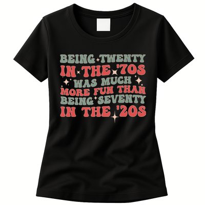 Being Twenty In The 70s Was Much More Fun Than Womens T-Shirt
