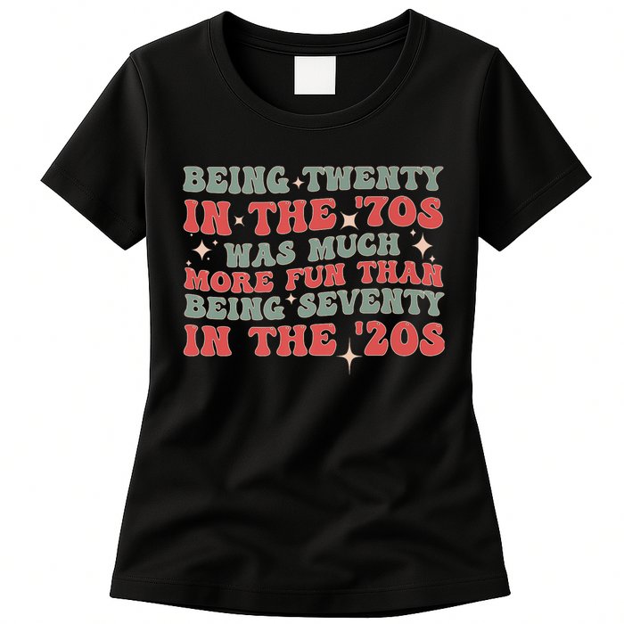 Being Twenty In The 70s Was Much More Fun Than Womens T-Shirt