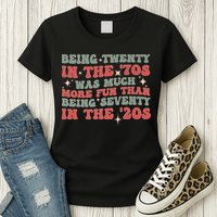 Being Twenty In The 70s Was Much More Fun Than Womens T-Shirt