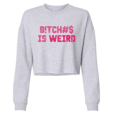 Bi Tches Is Weird Funny Tee Gift Cropped Pullover Crew