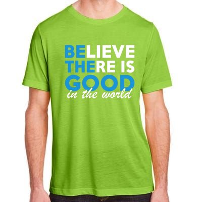 Believe There Is Good In The World Great Gift Adult ChromaSoft Performance T-Shirt