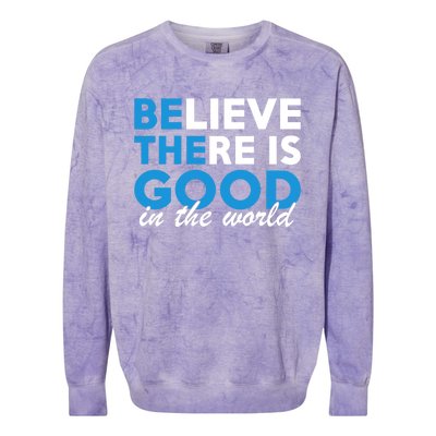 Believe There Is Good In The World Great Gift Colorblast Crewneck Sweatshirt