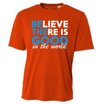 Believe There Is Good In The World Great Gift Cooling Performance Crew T-Shirt