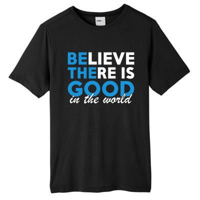 Believe There Is Good In The World Great Gift Tall Fusion ChromaSoft Performance T-Shirt