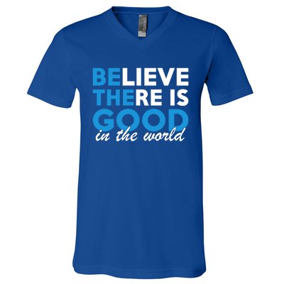 Believe There Is Good In The World Great Gift V-Neck T-Shirt