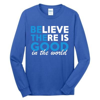 Believe There Is Good In The World Great Gift Tall Long Sleeve T-Shirt