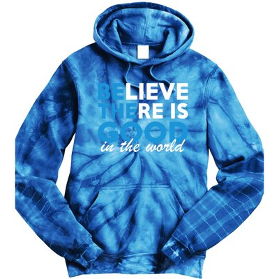 Believe There Is Good In The World Great Gift Tie Dye Hoodie