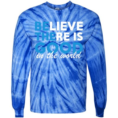 Believe There Is Good In The World Great Gift Tie-Dye Long Sleeve Shirt