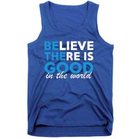 Believe There Is Good In The World Great Gift Tank Top