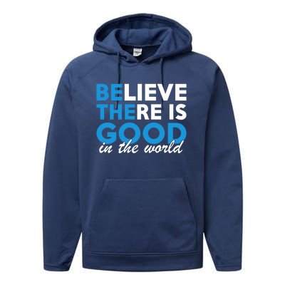 Believe There Is Good In The World Great Gift Performance Fleece Hoodie