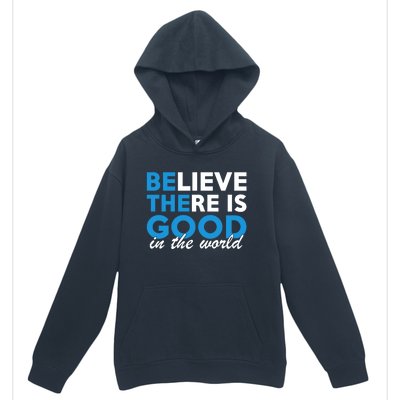 Believe There Is Good In The World Great Gift Urban Pullover Hoodie