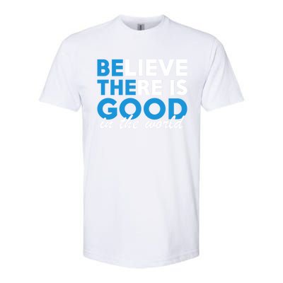 Believe There Is Good In The World Great Gift Softstyle CVC T-Shirt