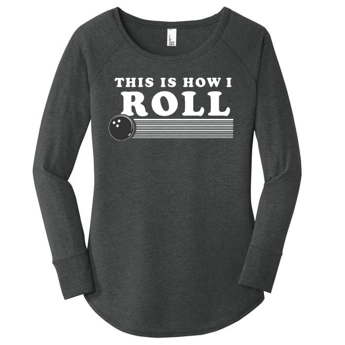 Bowling This Is How I Roll Women's Perfect Tri Tunic Long Sleeve Shirt