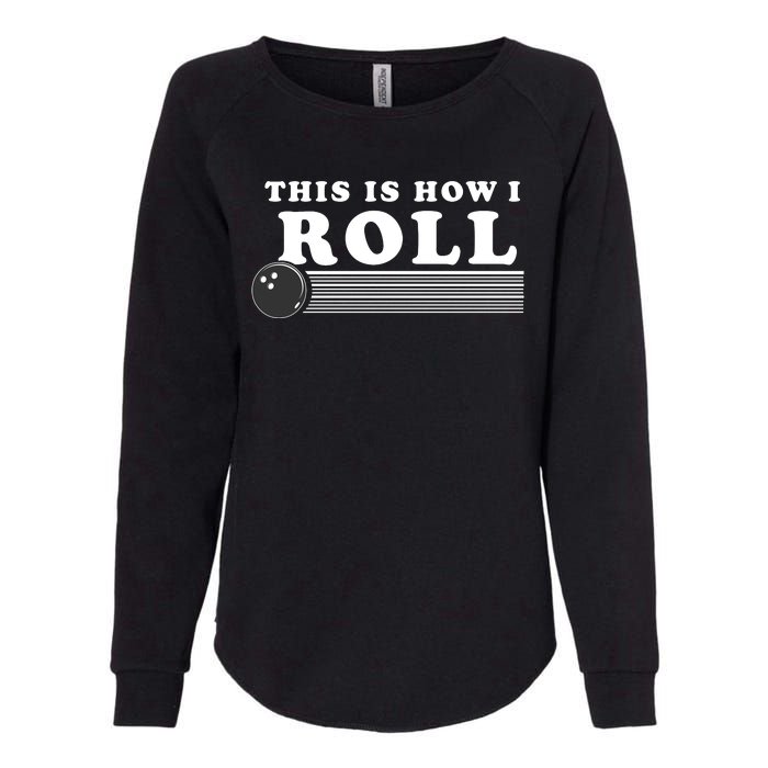 Bowling This Is How I Roll Womens California Wash Sweatshirt