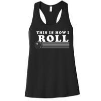 Bowling This Is How I Roll Women's Racerback Tank