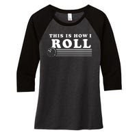 Bowling This Is How I Roll Women's Tri-Blend 3/4-Sleeve Raglan Shirt