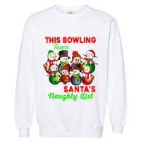 Bowling Team Is On SantaS Naughty List Xmas Group Snow Gift Garment-Dyed Sweatshirt
