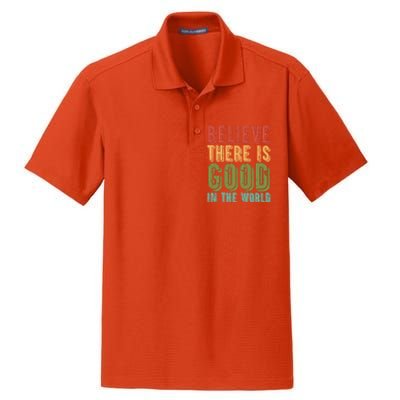 Believe There Is Good In The World Kindness Peace Gift Dry Zone Grid Polo