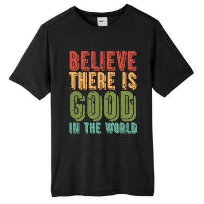 Believe There Is Good In The World Kindness Peace Gift Tall Fusion ChromaSoft Performance T-Shirt