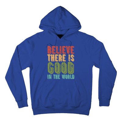 Believe There Is Good In The World Kindness Peace Gift Hoodie