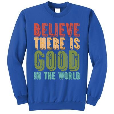 Believe There Is Good In The World Kindness Peace Gift Sweatshirt