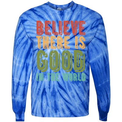 Believe There Is Good In The World Kindness Peace Gift Tie-Dye Long Sleeve Shirt