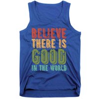 Believe There Is Good In The World Kindness Peace Gift Tank Top