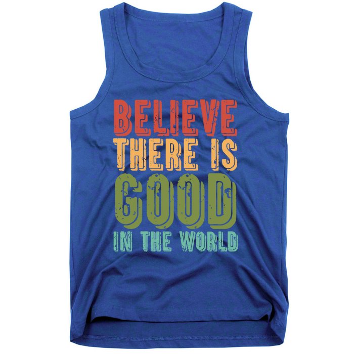 Believe There Is Good In The World Kindness Peace Gift Tank Top