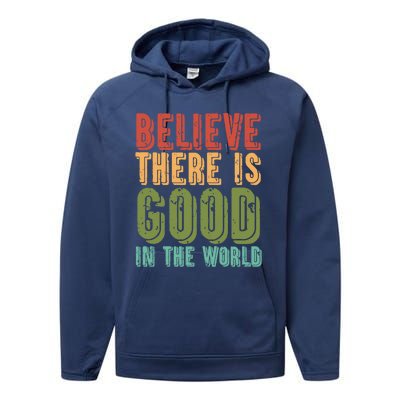 Believe There Is Good In The World Kindness Peace Gift Performance Fleece Hoodie